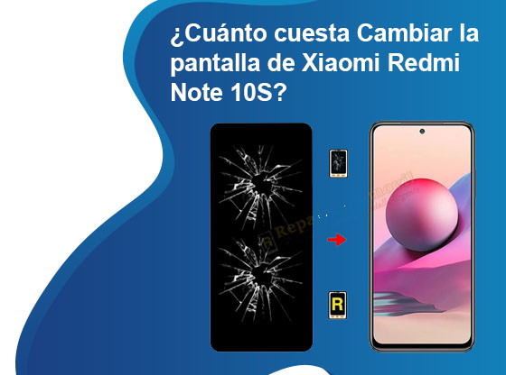 Cuánto cuesta Cambiar la pantalla de Xiaomi Redmi Note 10S