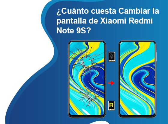 Cuánto cuesta Cambiar la pantalla de Xiaomi Redmi Note 9S