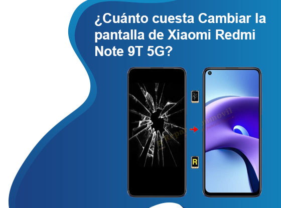 Cuánto cuesta Cambiar la pantalla de Xiaomi Redmi Note 9T 5G