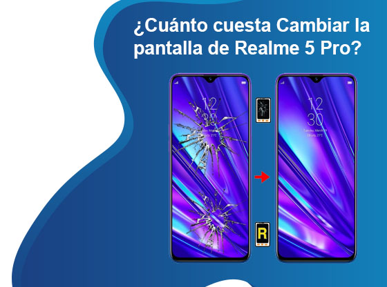 Cuánto cuesta Cambiar la pantalla de Realme 5 Pro