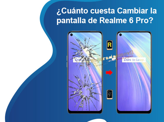 Cuánto cuesta Cambiar la pantalla de Realme 6 Pro