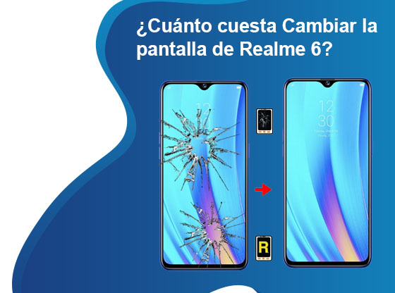 Cuánto cuesta Cambiar la pantalla de Realme 6